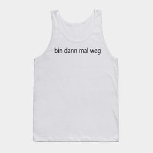 bin dann mal weg Tank Top